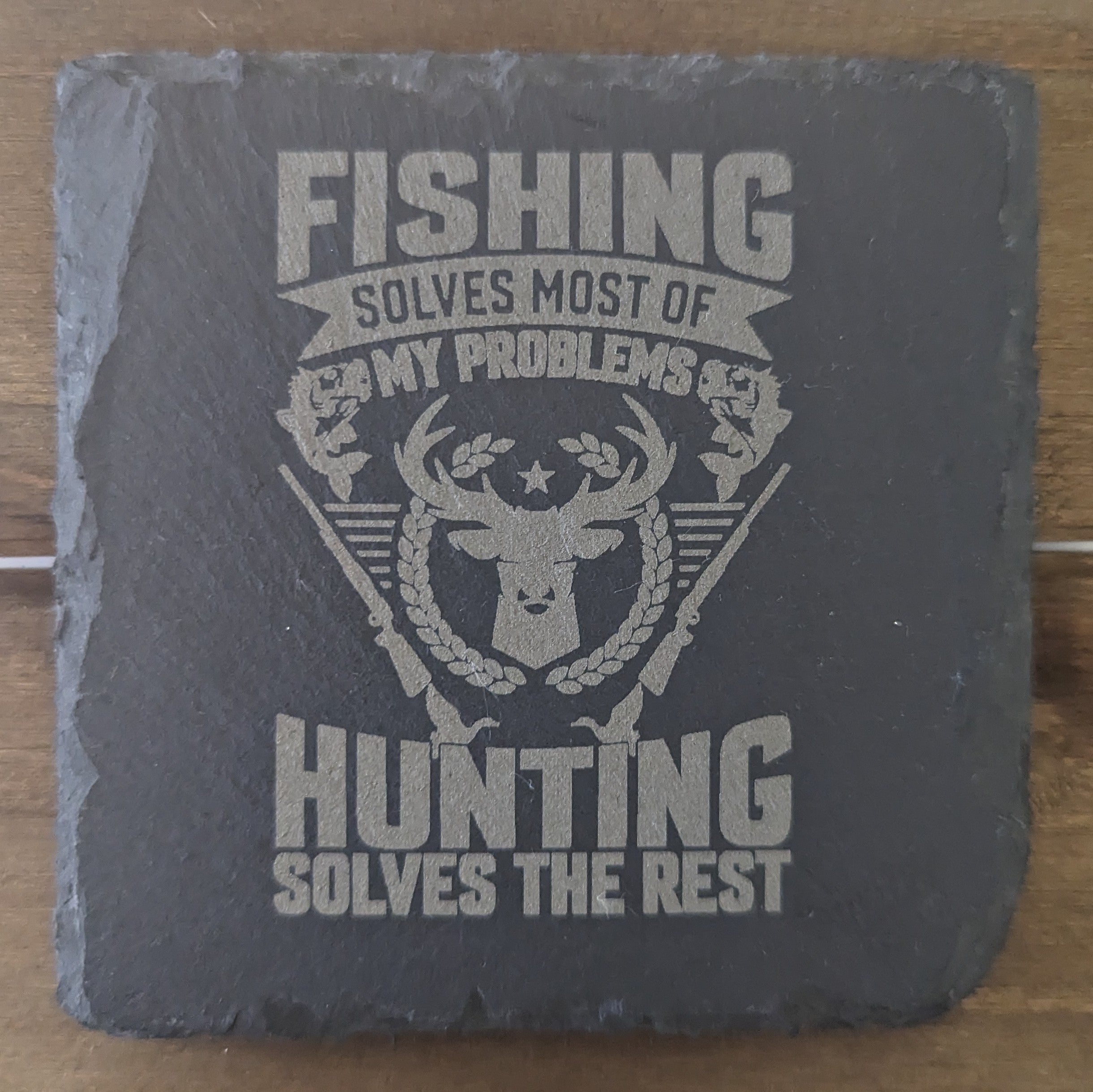 Fishing Solves Most of My Problems Hunting Solves the Rest Slate Coaster